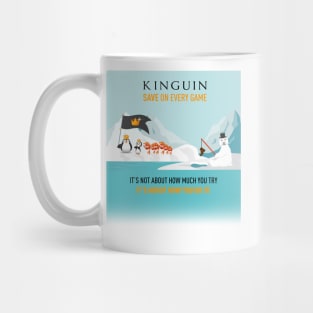 IT’S NOT ABOUT HOW MUCH YOU TRY, IT’S ABOUT HOW YOU DO IT! - KINGUIN Mug